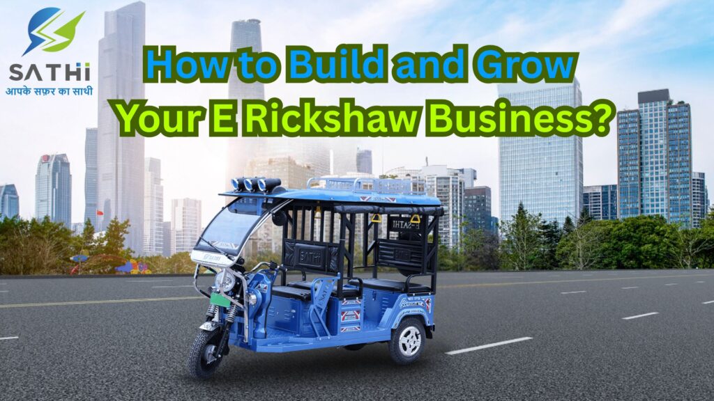 How to Build and Grow Your E Rickshaw Business?